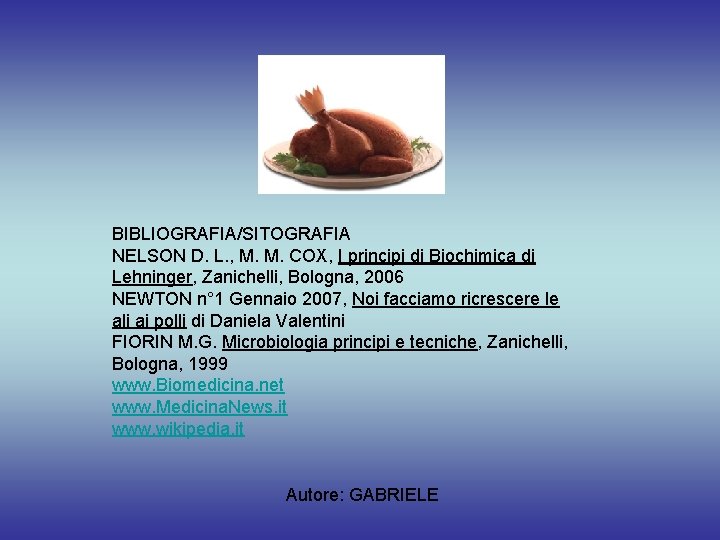BIBLIOGRAFIA/SITOGRAFIA NELSON D. L. , M. M. COX, I principi di Biochimica di Lehninger,