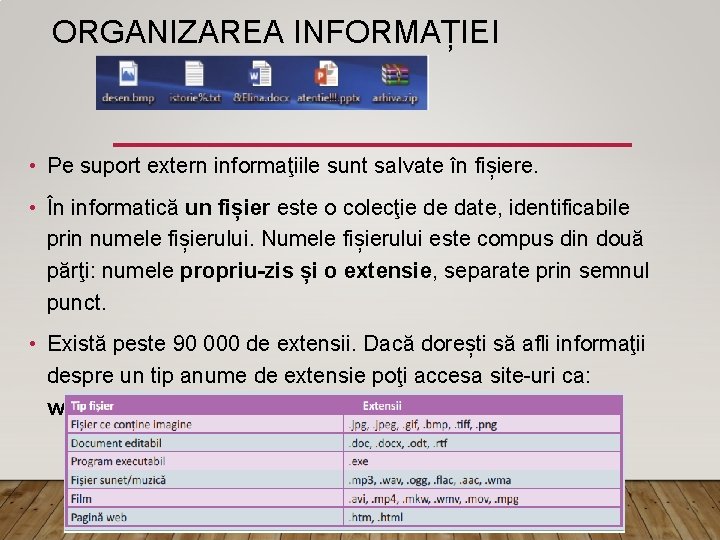 ORGANIZAREA INFORMAȚIEI • Pe suport extern informaţiile sunt salvate în fișiere. • În informatică