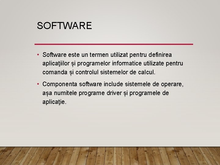 SOFTWARE • Software este un termen utilizat pentru definirea aplicaţiilor și programelor informatice utilizate