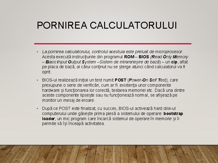 PORNIREA CALCULATORULUI • La pornirea calculatorului, controlul acestuia este preluat de microprocesor. Acesta execută