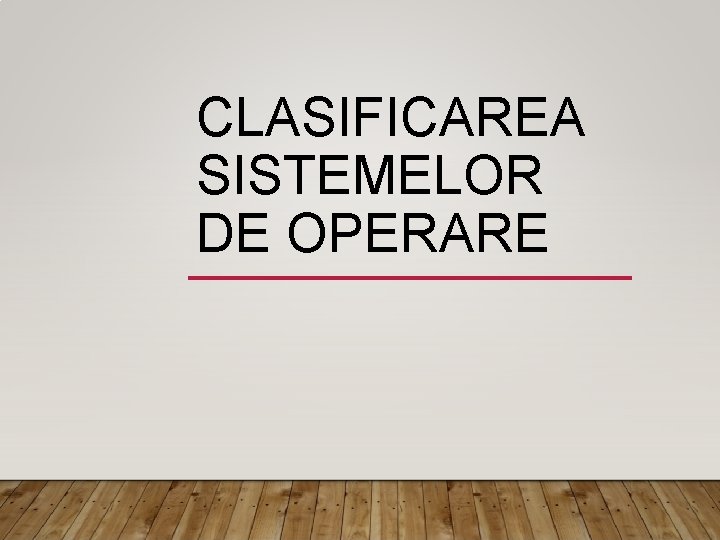 CLASIFICAREA SISTEMELOR DE OPERARE 