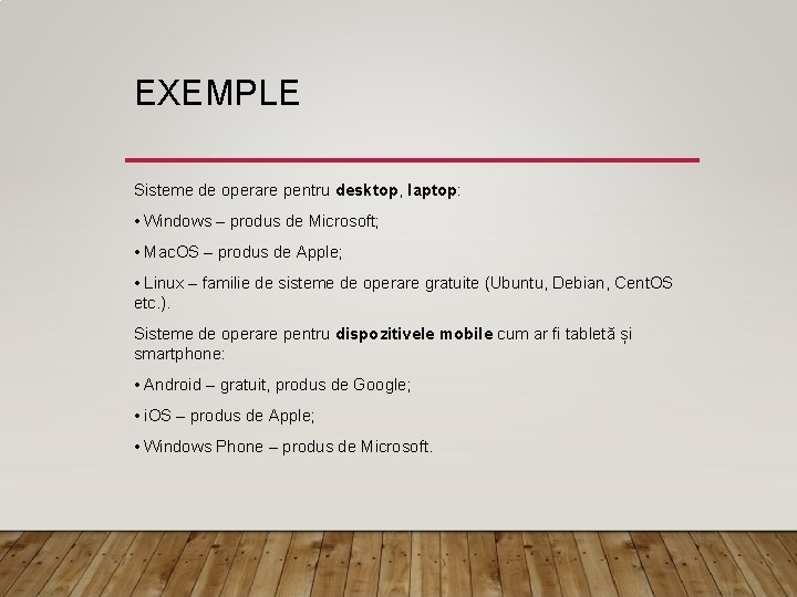 EXEMPLE Sisteme de operare pentru desktop, laptop: • Windows – produs de Microsoft; •