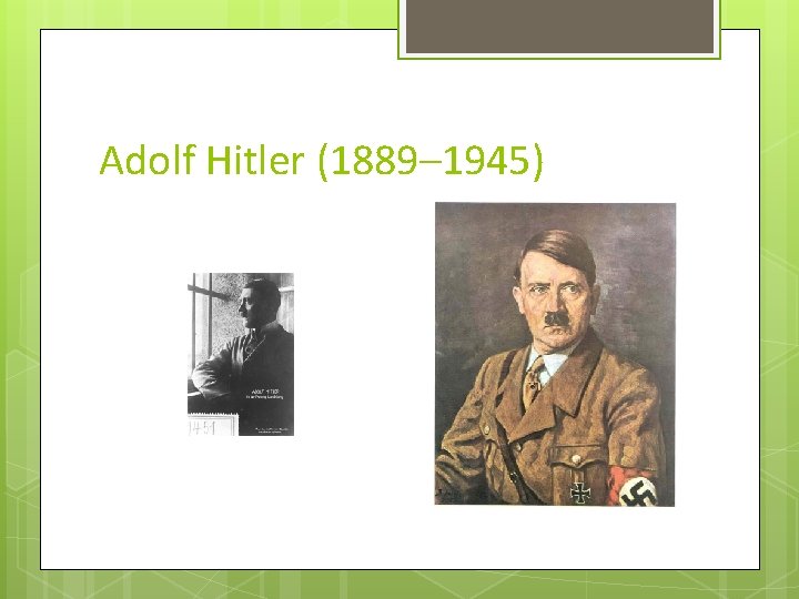 Adolf Hitler (1889– 1945) 