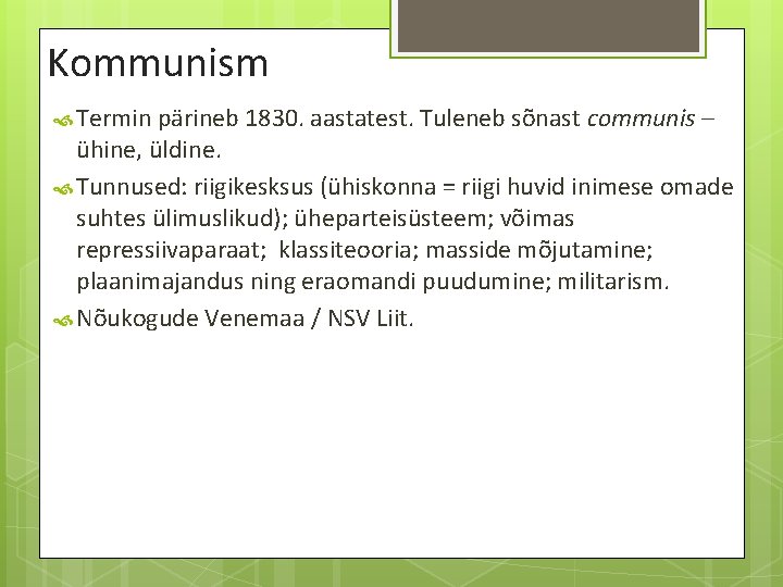 Kommunism Termin pärineb 1830. aastatest. Tuleneb sõnast communis – ühine, üldine. Tunnused: riigikesksus (ühiskonna