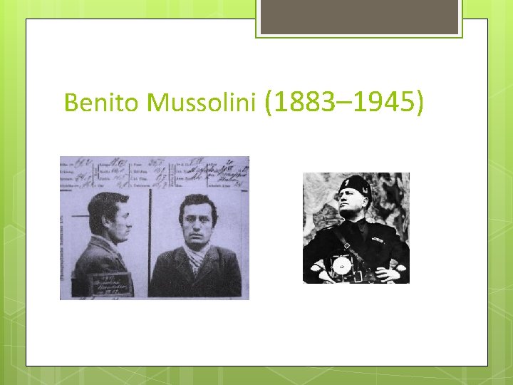 Benito Mussolini (1883– 1945) 