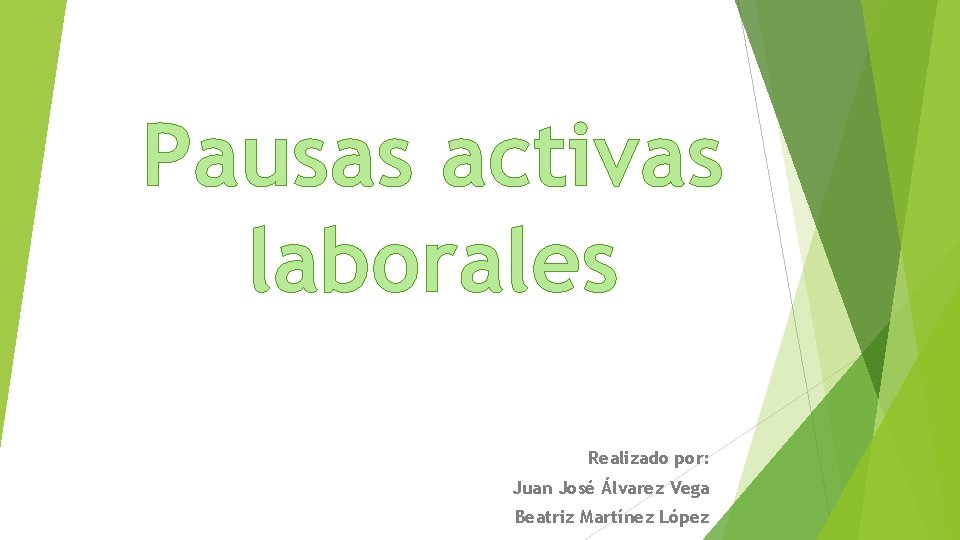 Pausas activas laborales Realizado por: Juan José Álvarez Vega Beatriz Martínez López 