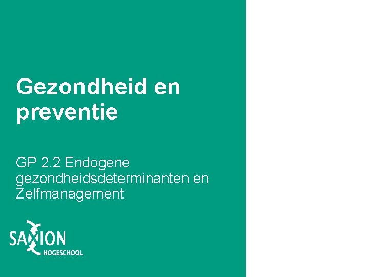 Gezondheid en preventie GP 2. 2 Endogene gezondheidsdeterminanten en Zelfmanagement Gezondheid en preventie GP 2. 2 Endogene gezondheidsdeterminanten en Zelfmanagement