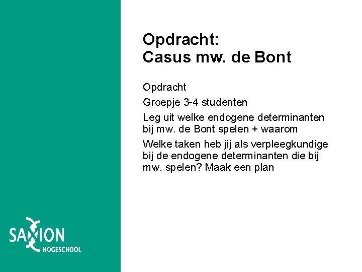 Opdracht: Casus mw. de Bont Opdracht Groepje 3 -4 studenten Leg uit welke endogene Opdracht: Casus mw. de Bont Opdracht Groepje 3 -4 studenten Leg uit welke endogene