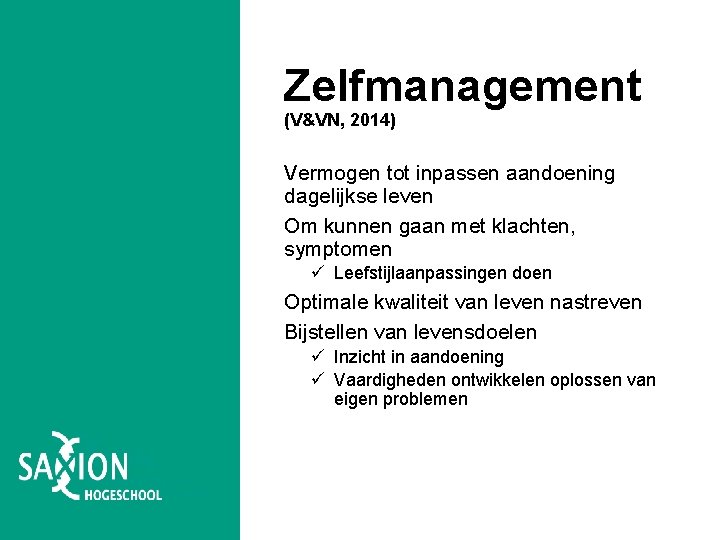 Zelfmanagement (V&VN, 2014) Vermogen tot inpassen aandoening dagelijkse leven Om kunnen gaan met klachten, Zelfmanagement (V&VN, 2014) Vermogen tot inpassen aandoening dagelijkse leven Om kunnen gaan met klachten,