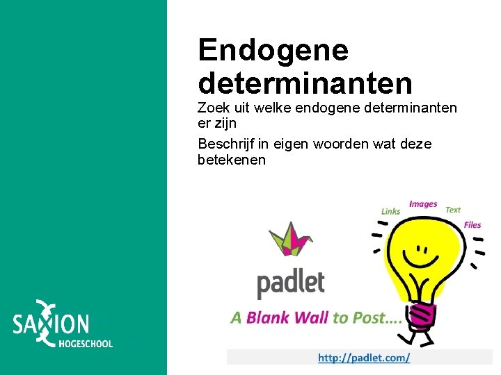 Endogene determinanten Zoek uit welke endogene determinanten er zijn Beschrijf in eigen woorden wat Endogene determinanten Zoek uit welke endogene determinanten er zijn Beschrijf in eigen woorden wat