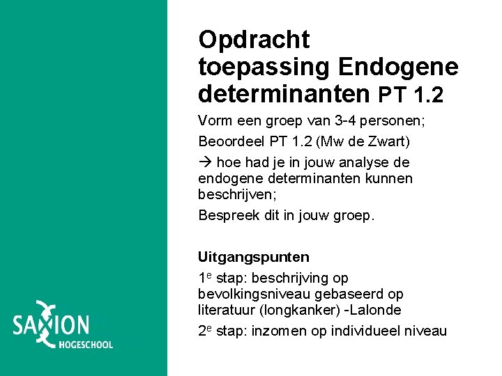Opdracht toepassing Endogene determinanten PT 1. 2 Vorm een groep van 3 -4 personen; Opdracht toepassing Endogene determinanten PT 1. 2 Vorm een groep van 3 -4 personen;