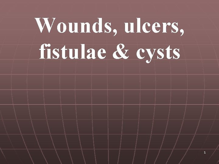 Wounds, ulcers, fistulae & cysts 1 