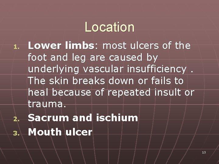 Location 1. 2. 3. Lower limbs: most ulcers of the foot and leg are