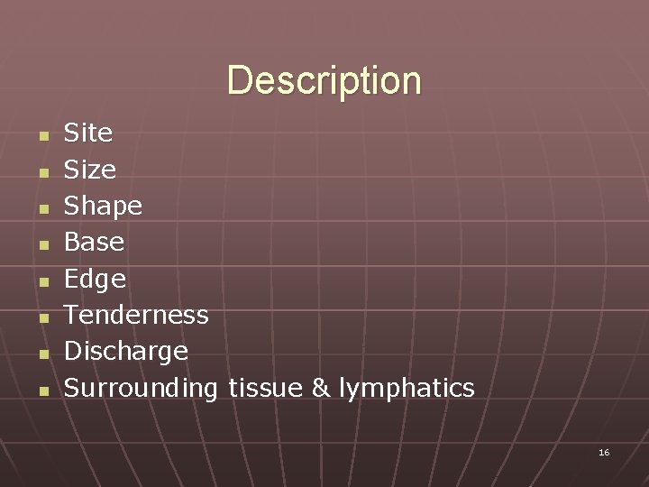 Description n n n n Site Size Shape Base Edge Tenderness Discharge Surrounding tissue