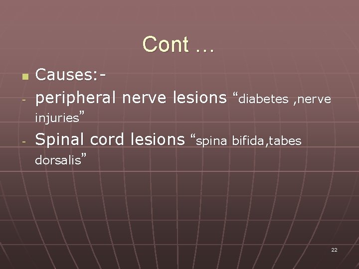 Cont … n - - Causes: peripheral nerve lesions “diabetes , nerve injuries” Spinal