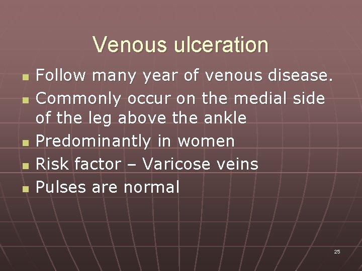 Venous ulceration n n Follow many year of venous disease. Commonly occur on the