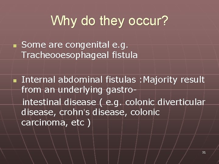 Why do they occur? n n Some are congenital e. g. Tracheooesophageal fistula Internal