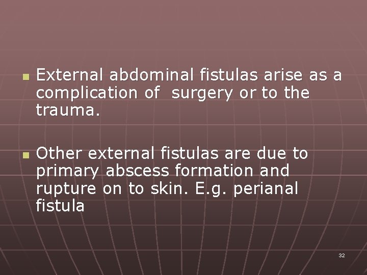 n n External abdominal fistulas arise as a complication of surgery or to the