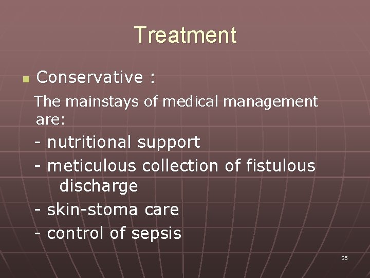 Treatment n Conservative : The mainstays of medical management are: - nutritional support -