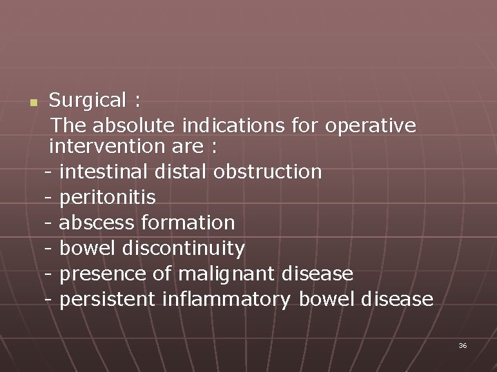 n Surgical : The absolute indications for operative intervention are : - intestinal distal
