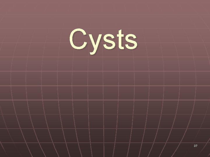 Cysts 37 