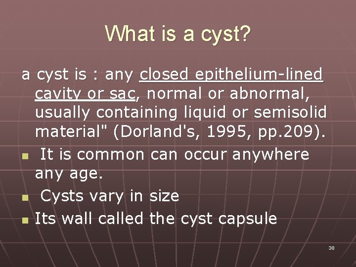 What is a cyst? a cyst is : any closed epithelium-lined cavity or sac,