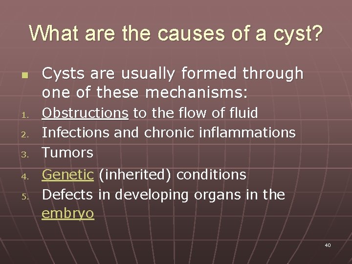 What are the causes of a cyst? n 1. 2. 3. 4. 5. Cysts