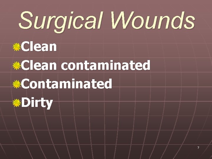 Surgical Wounds Clean contaminated Contaminated Dirty 7 