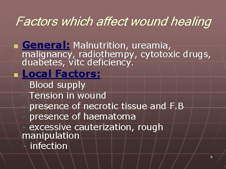 Factors which affect wound healing n General: Malnutrition, ureamia, n Local Factors: malignancy, radiothempy,
