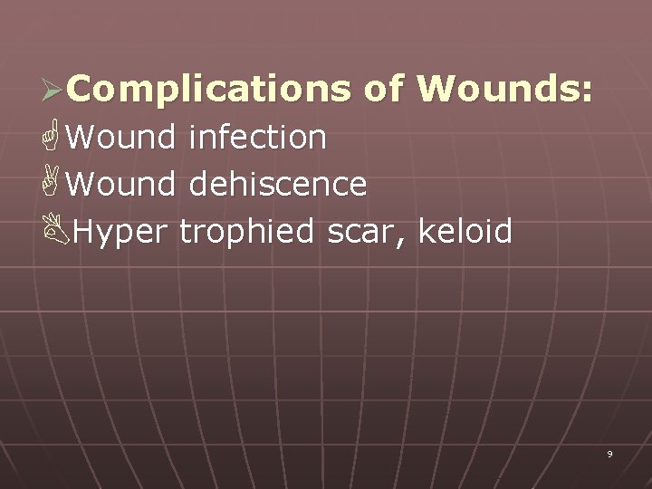 ØComplications of Wounds: G Wound infection A Wound dehiscence BHyper trophied scar, keloid 9
