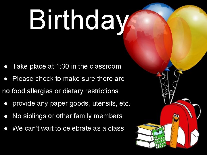 Birthdays ● Take place at 1: 30 in the classroom ● Please check to