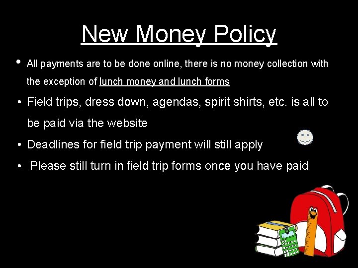 New Money Policy • All payments are to be done online, there is no
