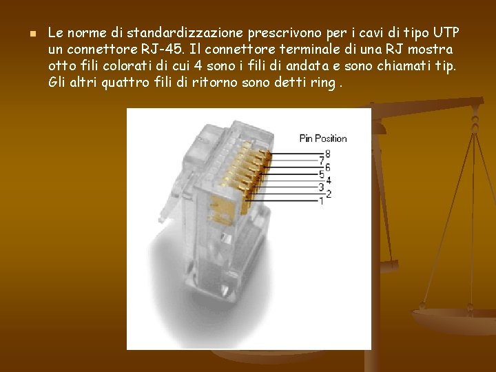 n Le norme di standardizzazione prescrivono per i cavi di tipo UTP un connettore