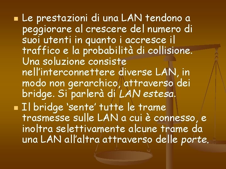 n n Le prestazioni di una LAN tendono a peggiorare al crescere del numero