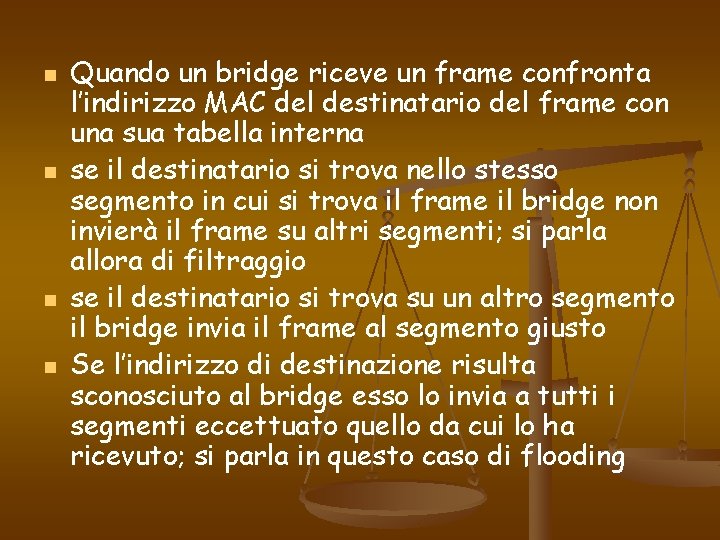 n n Quando un bridge riceve un frame confronta l’indirizzo MAC del destinatario del