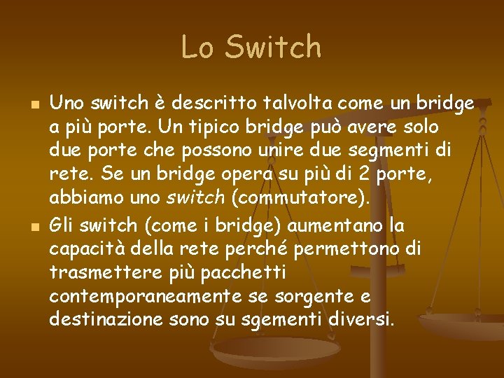 Lo Switch n n Uno switch è descritto talvolta come un bridge a più