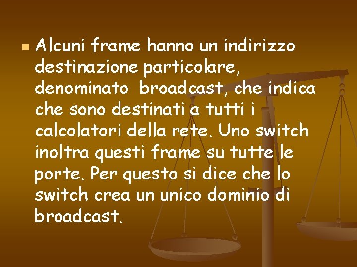 n Alcuni frame hanno un indirizzo destinazione particolare, denominato broadcast, che indica che sono