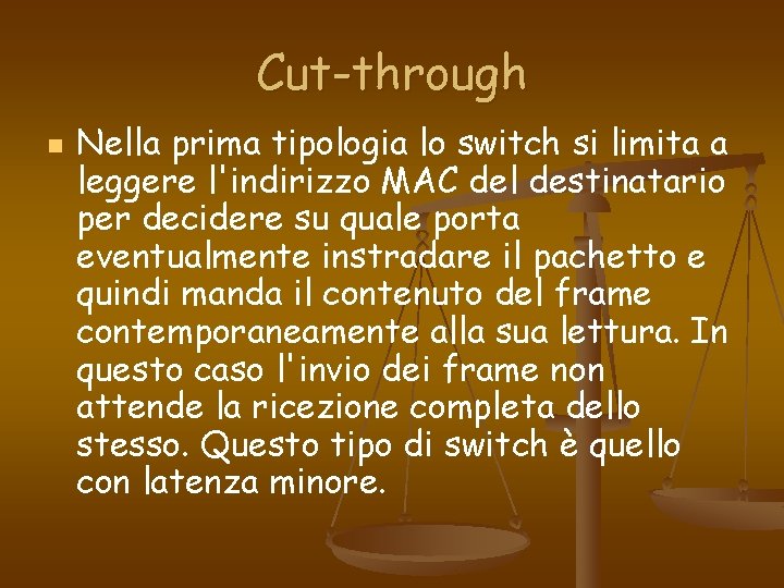 Cut-through n Nella prima tipologia lo switch si limita a leggere l'indirizzo MAC del