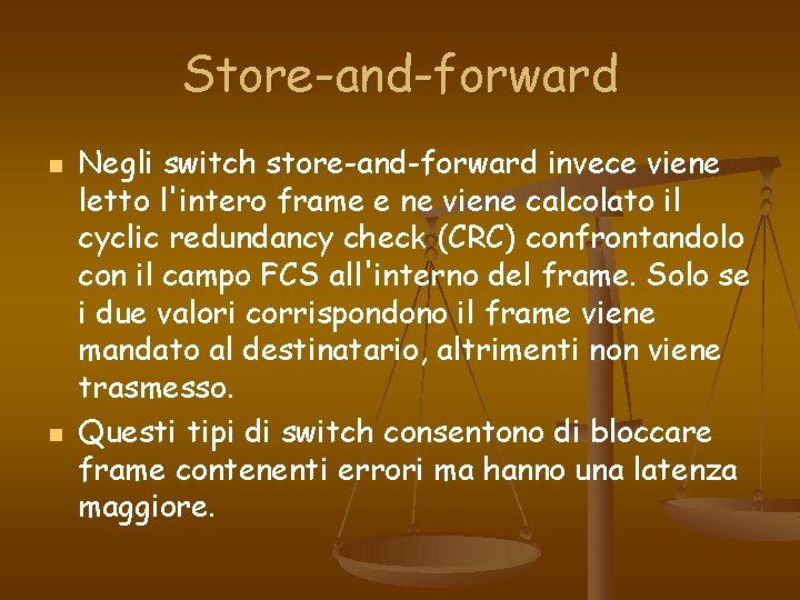 Store-and-forward n n Negli switch store-and-forward invece viene letto l'intero frame e ne viene