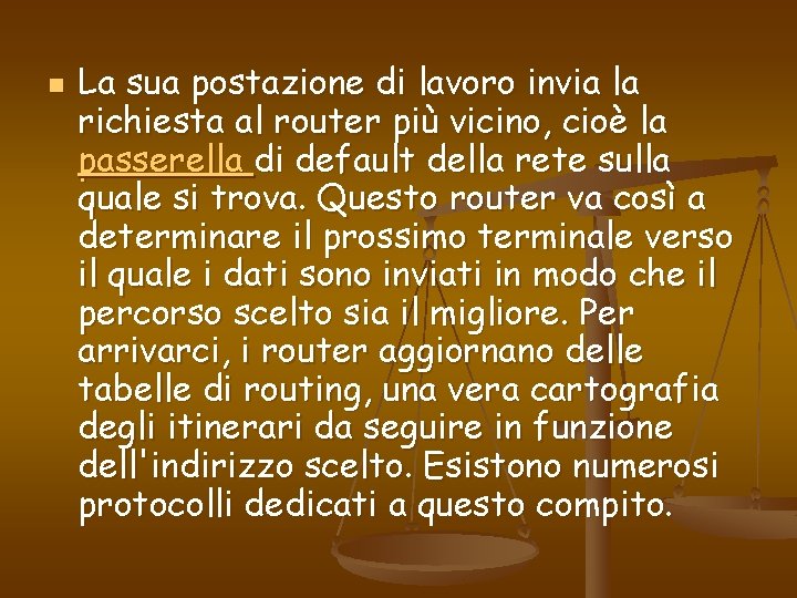 n La sua postazione di lavoro invia la richiesta al router più vicino, cioè