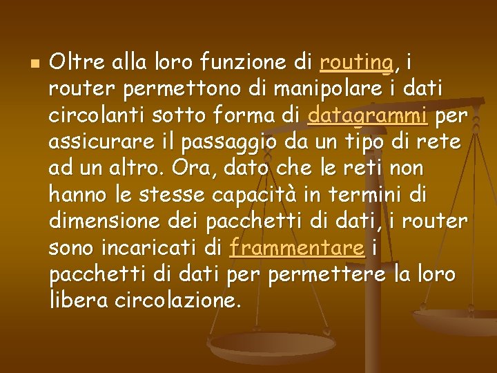 n Oltre alla loro funzione di routing, i router permettono di manipolare i dati