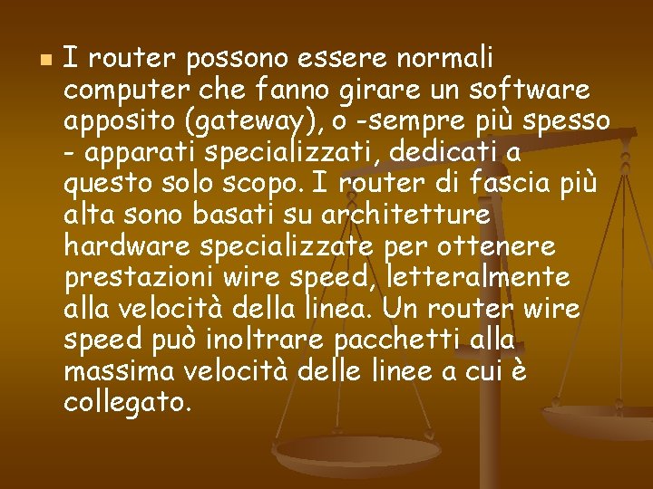 n I router possono essere normali computer che fanno girare un software apposito (gateway),