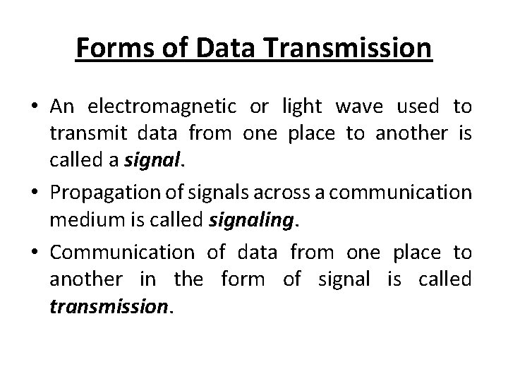 Forms of Data Transmission • An electromagnetic or light wave used to transmit data