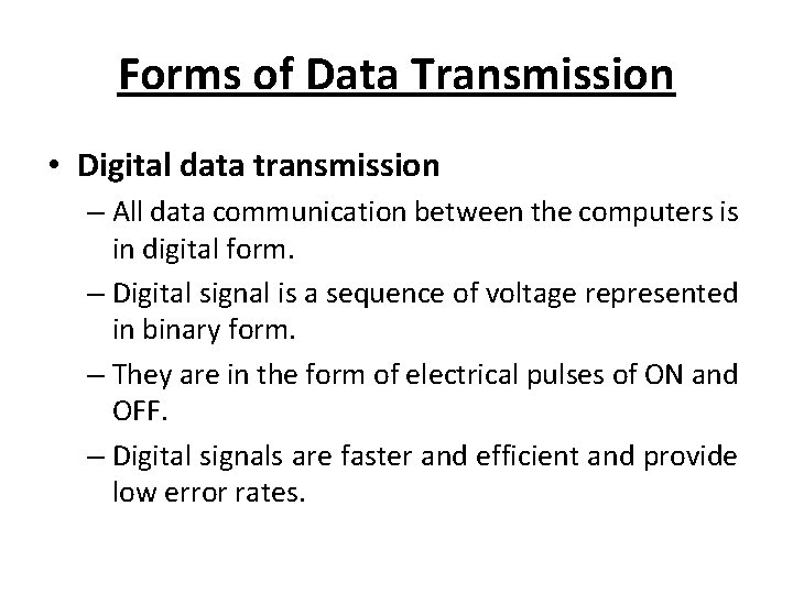 Forms of Data Transmission • Digital data transmission – All data communication between the