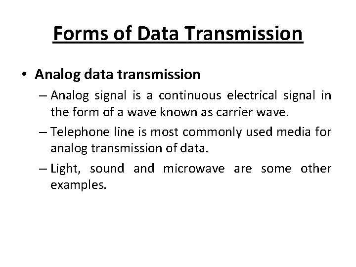 Forms of Data Transmission • Analog data transmission – Analog signal is a continuous