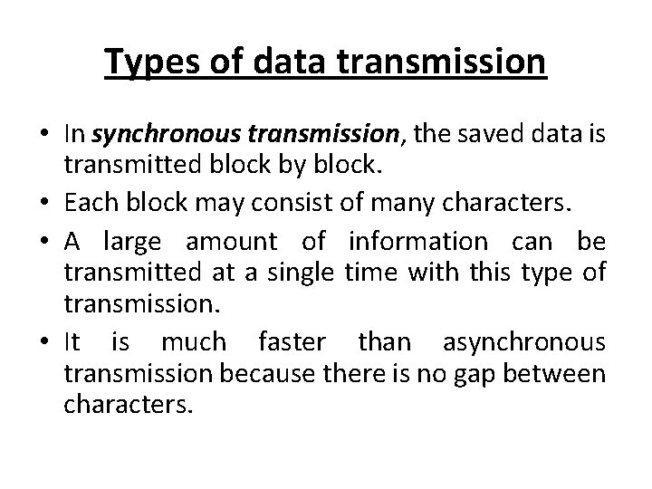 Types of data transmission • In synchronous transmission, the saved data is transmitted block