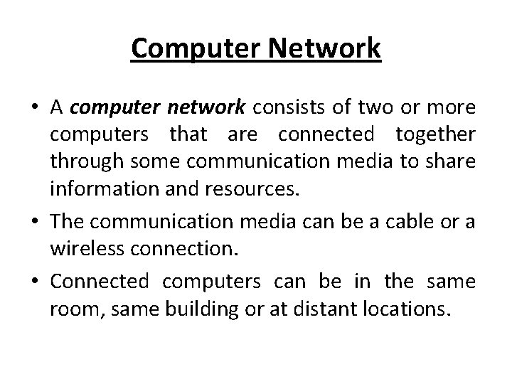 Computer Network • A computer network consists of two or more computers that are