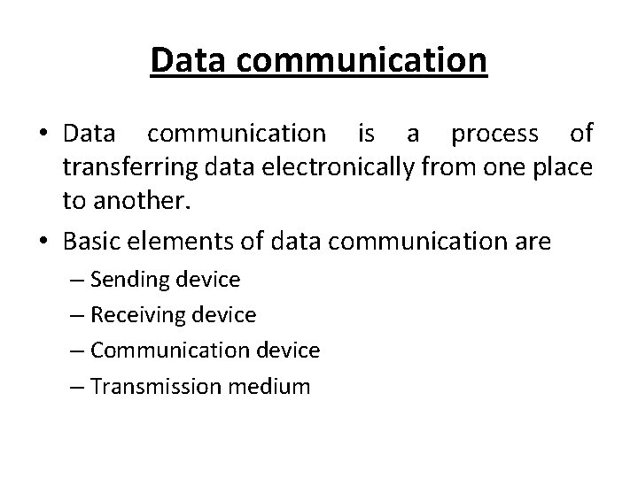 Data communication • Data communication is a process of transferring data electronically from one