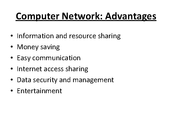 Computer Network: Advantages • • • Information and resource sharing Money saving Easy communication