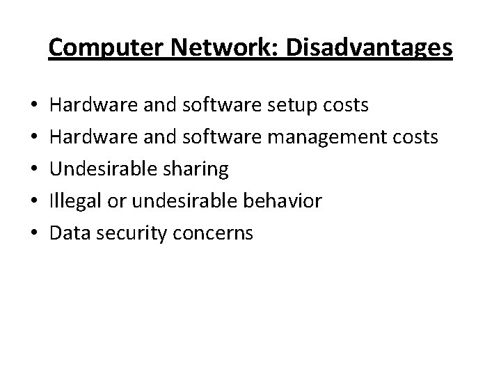 Computer Network: Disadvantages • • • Hardware and software setup costs Hardware and software